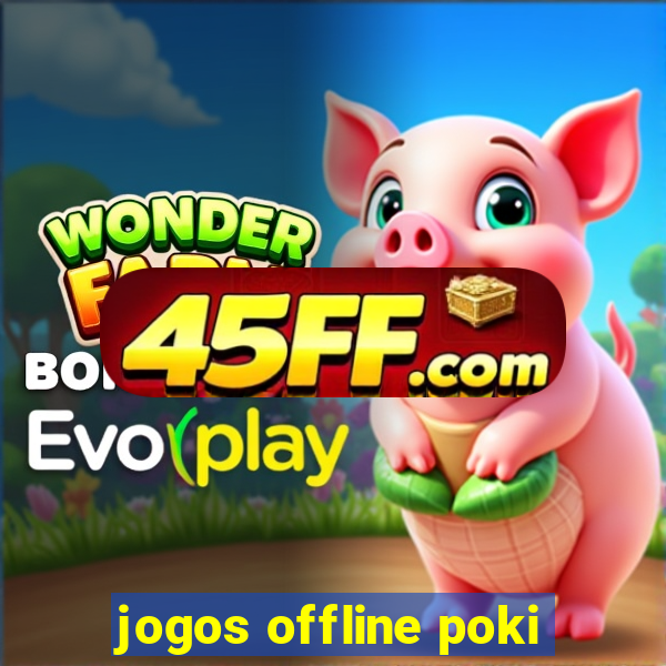 jogos offline poki
